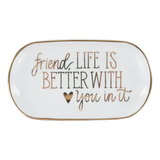 Friend, LIfe is Better with you Trinket Tray