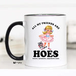 All my friends are hoes mug