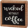Wicked Without Coffee Sign