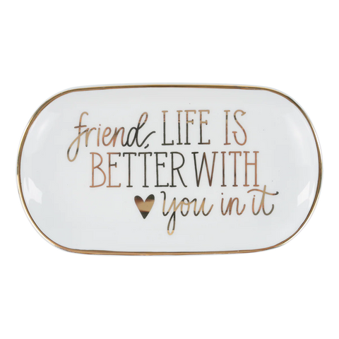 Friend, LIfe is Better with you Trinket Tray