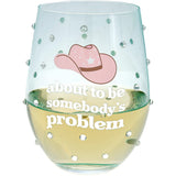 Somebody's Problem stemless wine glass