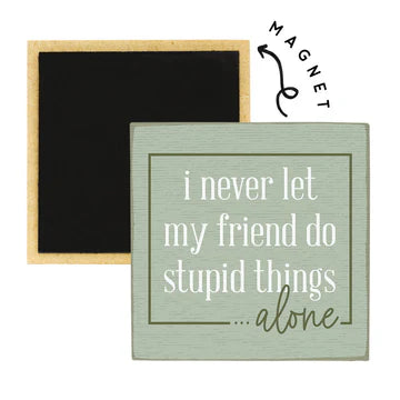 Stupid things alone magnet