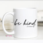 Be kind....mug