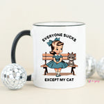 Everyone sucks except my cat mug