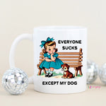 Everyone sucks except my dog mug