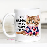 Illegal to be mean to me mug