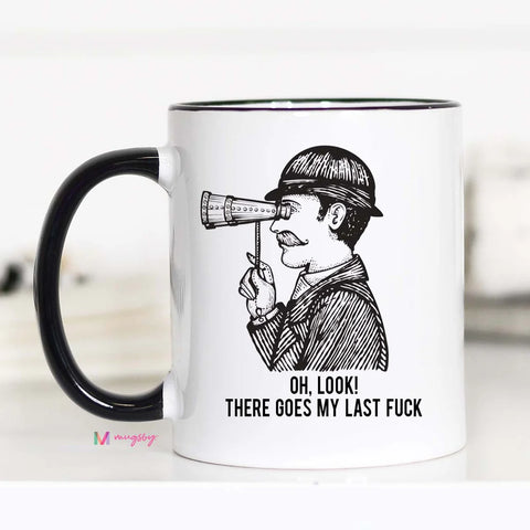 Oh look There Goes my Last F coffee Mug