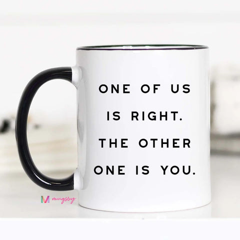 One of us is Right Coffee Mug